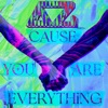 Cause You Are Everything - Single