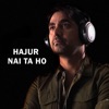 Hajur Nai Ta Ho - Single