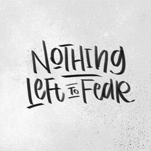Nothing Left to Fear