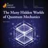 The Many Hidden Worlds of Quantum Mechanics (Original Recording) - Sean Carroll & The Great Courses