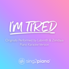 I'm Tired (Originally Performed by Labrinth & Zendaya) [Piano Karaoke Version] - Sing2Piano