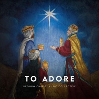To Adore - Single - Regnum Christi Music Collective & Fr John Klein