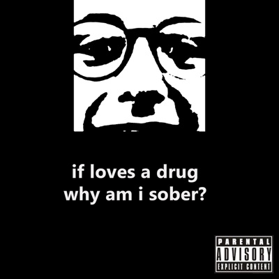 If Loves a Drug Why Am I Sober?