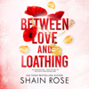 Between Love and Loathing: Dom and Clara's Story (Unabridged) - Shain Rose