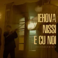 Iehova Nissi E Cu Noi — Cristocentric