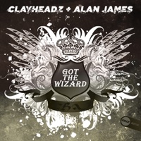 Got the Wizard - Single - ClayHeadz & Alan James