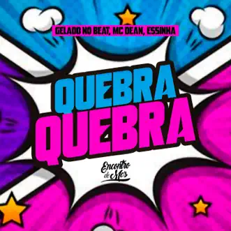 Quebra Quebra - Single by Gelado No Beat, MC Dean & Essinha album reviews, ratings, credits