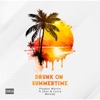 Drunk On Summertime (feat. Playboi Martin & Lucca Melody) - Single