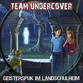 Geisterspuk im Landschulheim: Team Undercover 12