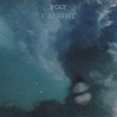 Poly - Caught