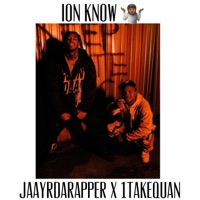 ION KNOW (feat. 1TakeQuan) - Single - Jaayrdarapper