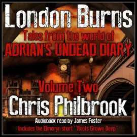 London Burns: Tales from the World of Adrian's Undead Diary, Volume Two (Unabridged)