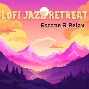 Lofi Jazz Retreat - Escape & Relax