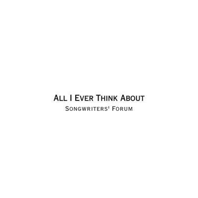 All I Ever Think About