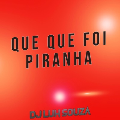 Dj Luh Souza - Que que Foi Piranha
