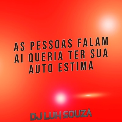 Dj Luh Souza - As Pessoas Falam Ai Quería Ter Sua Auto Estima