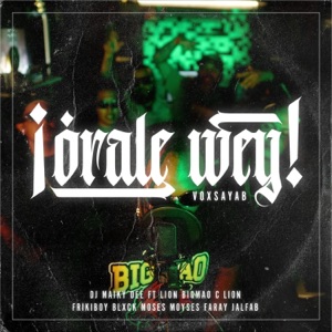 Órale wey (feat. Lion Bigmao, Maiky Dee, C Lion, Frikiboy, Blxck Moses, Moyses Faray & Jalfab)