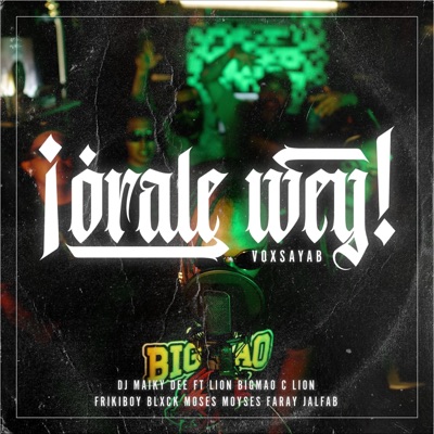 Órale wey (feat. Lion Bigmao, Maiky Dee, C Lion, Frikiboy, Blxck Moses, Moyses Faray & Jalfab) - Single