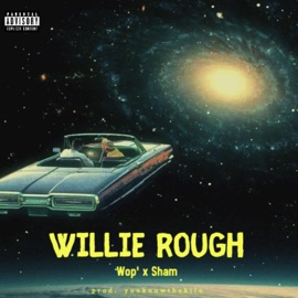 Willie Rough' (feat. Sham’) Wop'