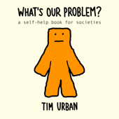 What's Our Problem?: A Self-Help Book for Societies - Tim Urban