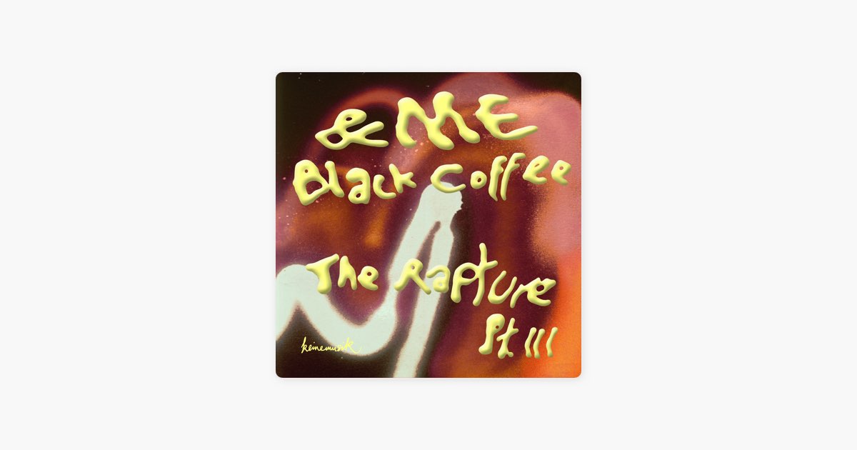 The Rapture Pt. III - &ME & Black Coffee