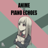 ANIME×PIANO ECHOES - Piano Echoes