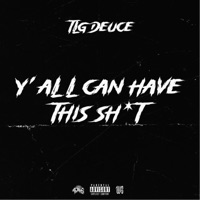 Y'all Can Have This Sh*T - EP - Tlg Deuce