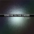 Lead Me To The Cross