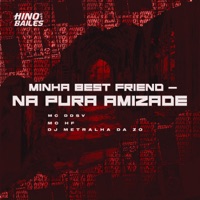 Minha Best Friend - Na Pura Amizade - Single - MC Ddsv, MC HF & DJ METRALHA DA ZO