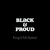Black & Proud - Single - King D Mr. Perfect