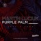 Purple Palm - Martin Luciuk lyrics