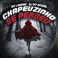 Chapeuzinho Se Perdeu - Single - Mc Lobinho & DJ W7 OFICIAL