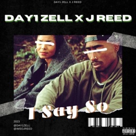 I Say So (feat. J. Reed) Day1 Zell