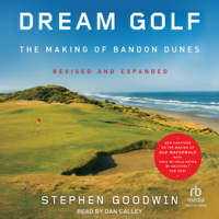 Dream Golf : The Making of Bandon Dunes: Revised and Expanded - Stephen Goodwin Cover Art