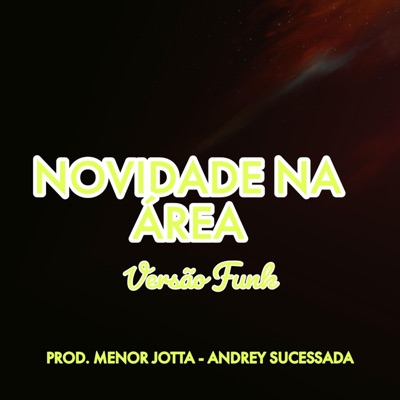 Prod Menor Jotta - Novidade Na Área Versão Funk (feat. ANDREY SUCESSADA)