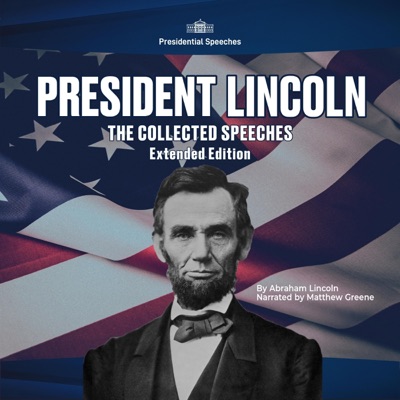 President Lincoln: The Collected Speeches: Extended Edition (Original Recording)