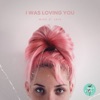 I Was Loving You - Single