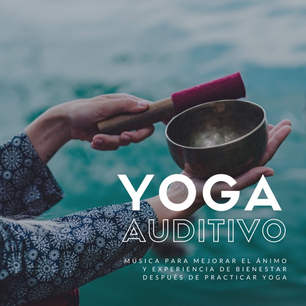 Yoga Auditivo - Música para Mejorar el Ánimo y Experiencia de Bienestar después de Practicar Yoga
