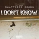 I Don t Know feat Killa Gabe Single