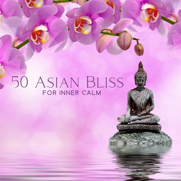 50 Asian Bliss for Inner Calm: Chinese & Japanese Classical Indian Flute Deep Meditation, Chakra Restoration, Yoga, Reiki, And Study
