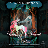 Tending the Heart of Virtue : How Classic Stories Awaken a Child's Moral Imagination, 2nd edition - Vigen Guroian Cover Art