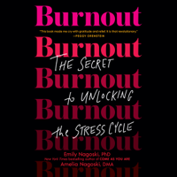 Burnout: The Secret to Unlocking the Stress Cycle (Unabridged) - Emily Nagoski, PhD &amp; Amelia Nagoski, DMA Cover Art