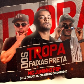 Tropa dos Faixa Preta Mc Juninho FSF, DJ Lz do Cpx & Dj Duduzinho do Engenho
