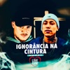 Ignorância na Cintura - Single