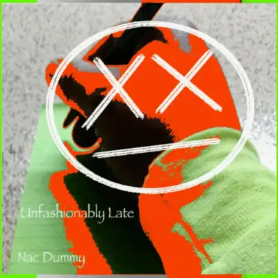 Ascolta 'Unfashionably Late' di Nac Dummy