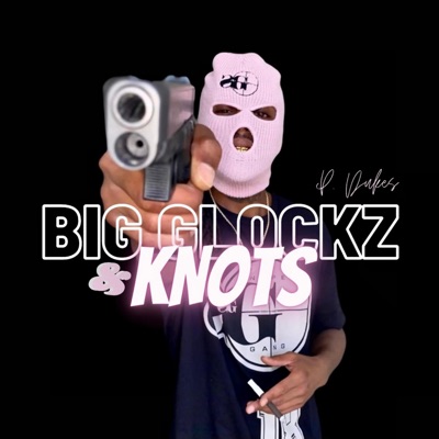 Big Glockz & Knots - Single