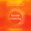 Thema Bryant, Ph.D. - Homecoming: Overcome Fear and Trauma to Reclaim Your Whole, Authentic Self (Unabridged) artwork