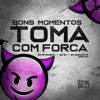 Bons Momentos Toma com Força (feat. MC Pê Original) - Single