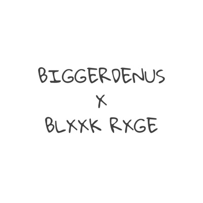 Blxxk Rxge X Biggerdenus Prequel - Single