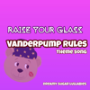 Vanderpump Rules Theme (Raise Your Glass) - Dreamy Sugar